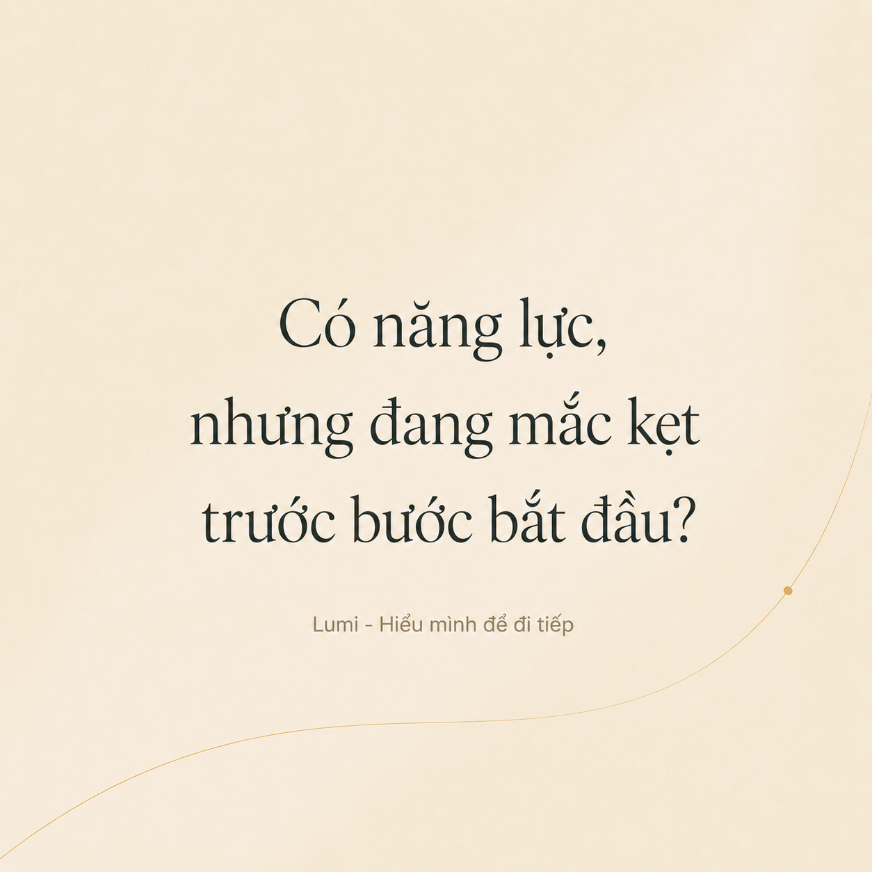 CÓ NĂNG LỰC, NHƯNG VẪN ĐỨNG RẤT LÂU TRƯỚC BƯỚC ĐẦU TIÊN?